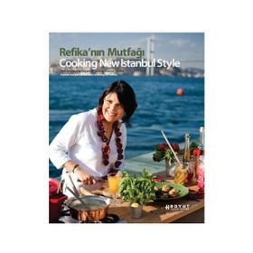 REFİKA'NIN MUTFAĞI COOKING NEW ISTANBUL STYLE - REFIKA BİRGÜL