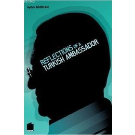 Reflections of a Turkish Ambassador - Aydın Nurhan