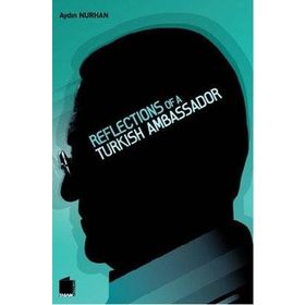 Reflections of a Turkish Ambassador - Aydın Nurhan