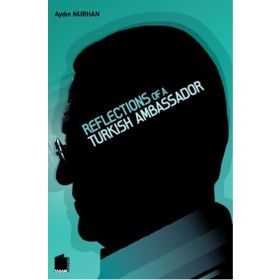Reflections of a Turkish Ambassador - Aydın Nurhan