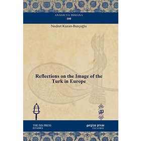 REFLECTIONS ON THE IMAGE OF THE TURK IN EUROPE - NEDRET KURAN BURÇOĞLU