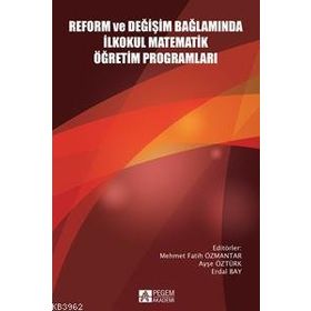 Reform ve Değişim Bağlamında İlkokul Matematik Öğretim Programları - Pegem Akademi Yayıncılık