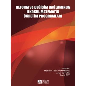Reform ve Değişim Bağlamında İlkokul Matematik Öğretim Programları - Pegem Akademi Yayıncılık