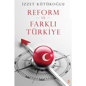 Reform ve Farklı Türkiye - İzzet Kütükoğlu