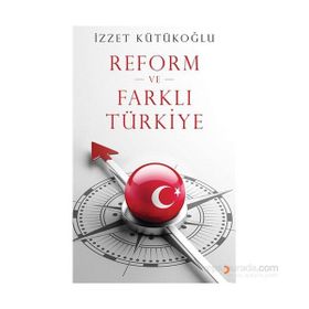 Reform ve Farklı Türkiye - İzzet Kütükoğlu