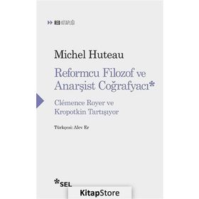 Reformcu Filozof ve Anarşist Coğrafyacı - Michel Huteau