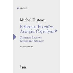 Reformcu Filozof ve Anarşist Coğrafyacı - Michel Huteau