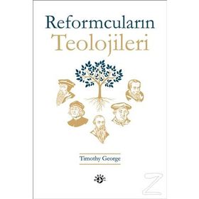 Reformcuların Teolojileri - Timothy George