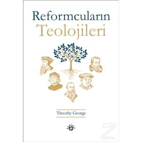 Reformcuların Teolojileri - Timothy George