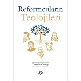 Reformcuların Teolojileri - Timothy George