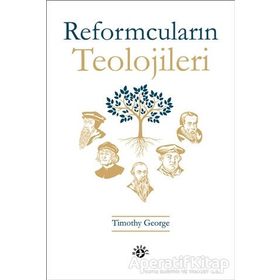 Reformcuların Teolojileri - Timothy George