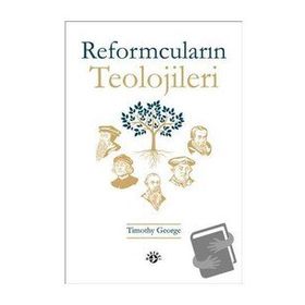 Reformcuların Teolojileri - Timothy George