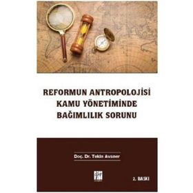 Reformun Antropolojisi Kamu Yönetiminde Bağımlılık Sorunu - Tekin Avaner