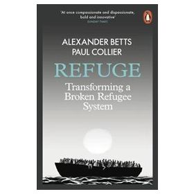 Refuge: Transforming a Broken Refugee System - Alexander Betts