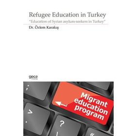 Refugee Education in Turkey - Özlem Karakış