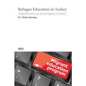 Refugee Education in Turkey - Özlem Karakış