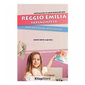 Reggio Emilia Yöntemiyle Harika Çocuk Yetiştirmek - Louise Boyd Cadwell