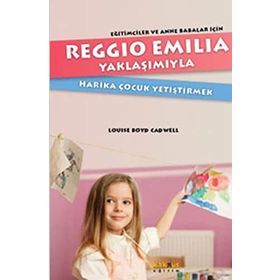 Reggio Emilia Yöntemiyle Harika Çocuk Yetiştirmek - Louise Boyd Cadwell