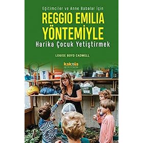 Reggio Emilia Yöntemiyle Harika Çocuk Yetiştirmek - Louise Boyd Cadwell