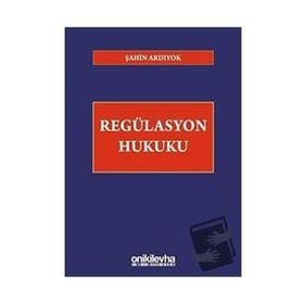 Regülasyon Hukuku - Şahin Ardıyok