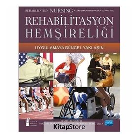 Rehabilitasyon Hemşireliği Uygulamaya Güncel Yaklaşım - Rehabilitation Nursing A contemporary Approach To Practice - Kristen L. Mauk