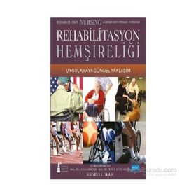 Rehabilitasyon Hemşireliği Uygulamaya Güncel Yaklaşım - Rehabilitation Nursing A contemporary Approach To Practice - Kristen L. Mauk