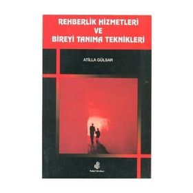 Rehberlik Hizmetleri ve Bireyi Tanıma Teknikleri - Atilla Gülsar
