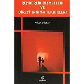 Rehberlik Hizmetleri ve Bireyi Tanıma Teknikleri - Atilla Gülsar