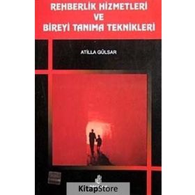 Rehberlik Hizmetleri ve Bireyi Tanıma Teknikleri - Atilla Gülsar
