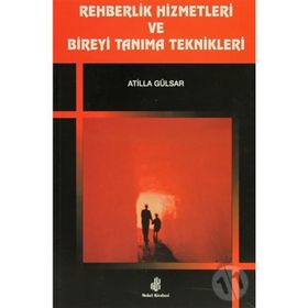 Rehberlik Hizmetleri ve Bireyi Tanıma Teknikleri - Atilla Gülsar