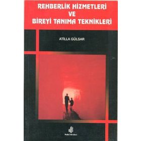 Rehberlik Hizmetleri ve Bireyi Tanıma Teknikleri - Atilla Gülsar