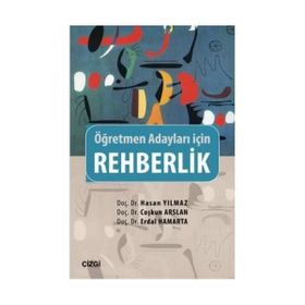 Rehberlik - Öğretmen Adayları İçin - hasan yilmaz kombey Doç. Dr. Erdal Hamarta Doç. Dr. Coşkun Arslan