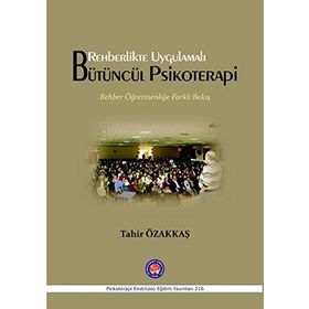 Rehberlikte Uygulamalı Bütüncül Psikoterapi: Rehber Öğretmenliğe Farklı Bakış - Tahir Özakkaş