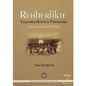 Rehberlikte Uygulamalı Bütüncül Psikoterapi: Rehber Öğretmenliğe Farklı Bakış - Tahir Özakkaş