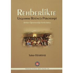 Rehberlikte Uygulamalı Bütüncül Psikoterapi: Rehber Öğretmenliğe Farklı Bakış - Tahir Özakkaş