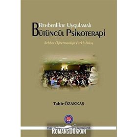 Rehberlikte Uygulamalı Bütüncül Psikoterapi: Rehber Öğretmenliğe Farklı Bakış - Tahir Özakkaş