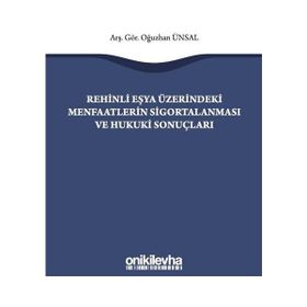 Rehinli Eşya Üzerindeki Menfaatlerin Sigortalanması ve Hukuki Sonuçları - Oğuzhan Ünsal