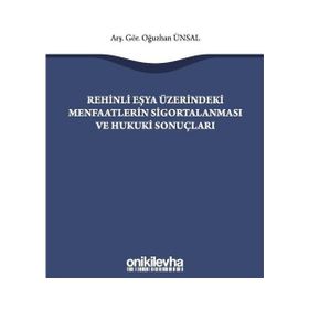 Rehinli Eşya Üzerindeki Menfaatlerin Sigortalanması ve Hukuki Sonuçları - Oğuzhan Ünsal