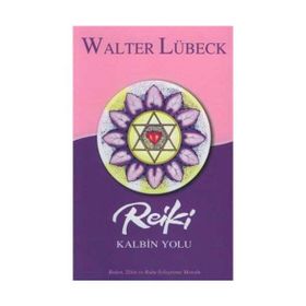 Reiki Kalbin Yolu - Walter Lübeck
