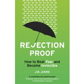 Rejection Proof: How to Beat Fear and Become Invincible