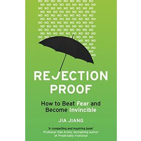 Rejection Proof: How to Beat Fear and Become Invincible