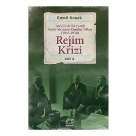 REJIM KRIZI TÜRKIYEDE İKI PARTILI SIYÂSI SISTEMIN KURULUŞ YILLARI (1945 -1950) CILT 3 - CEMIL KOÇAK