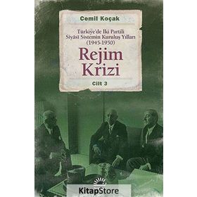 REJIM KRIZI TÜRKIYEDE İKI PARTILI SIYÂSI SISTEMIN KURULUŞ YILLARI (1945 -1950) CILT 3 - CEMIL KOÇAK