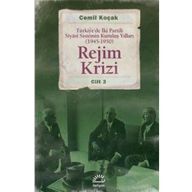 REJIM KRIZI TÜRKIYEDE İKI PARTILI SIYÂSI SISTEMIN KURULUŞ YILLARI (1945 -1950) CILT 3 - CEMIL KOÇAK