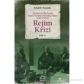 REJIM KRIZI TÜRKIYEDE İKI PARTILI SIYÂSI SISTEMIN KURULUŞ YILLARI (1945 -1950) CILT 3 - CEMIL KOÇAK