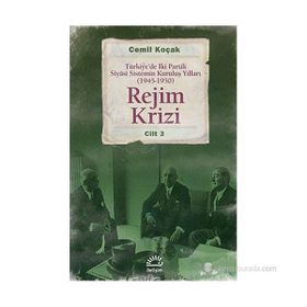 REJIM KRIZI TÜRKIYEDE İKI PARTILI SIYÂSI SISTEMIN KURULUŞ YILLARI (1945 -1950) CILT 3 - CEMIL KOÇAK