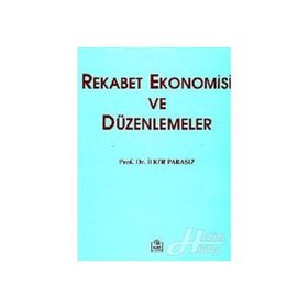 REKABET EKONOMISI VE DÜZENLEMELER - MUSTAFA İLKER PARASIZ