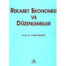 REKABET EKONOMISI VE DÜZENLEMELER - MUSTAFA İLKER PARASIZ
