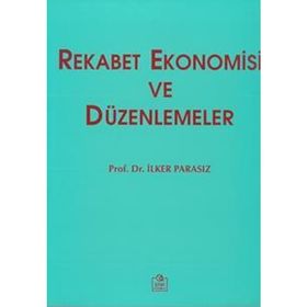 REKABET EKONOMISI VE DÜZENLEMELER - MUSTAFA İLKER PARASIZ
