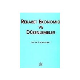 REKABET EKONOMISI VE DÜZENLEMELER - MUSTAFA İLKER PARASIZ
